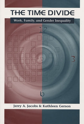 Time Divide: Work, Family, and Gender Inequality by Jacobs, Jerry A.