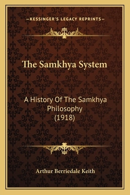 The Samkhya System: A History Of The Samkhya Philosophy (1918) by Keith, Arthur Berriedale