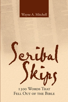 Scribal Skips: 1300 Words That Fell Out of the Bible by Mitchell, Wayne a.