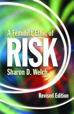 Feminist Ethic of Risk REV Ed by Welch, Sharon D.