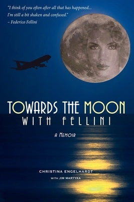 Towards the Moon with Fellini: Adventure into the Cosmic Unknown by Martyka, Jim