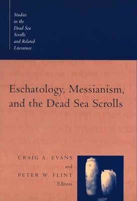 Eschatology, Messianism, and the Dead Sea Scrolls by Evans, Craig a.