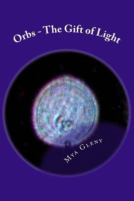 Orbs - The Gift of Light by Gleny, Mya