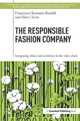 The Responsible Fashion Company: Integrating Ethics and Aesthetics in the Value Chain by Rinaldi, Francesca Romana