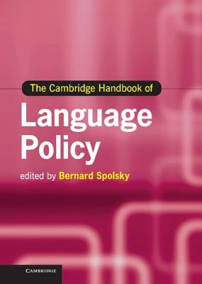 The Cambridge Handbook of Language Policy by Spolsky, Bernard