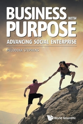 Business with Purpose: Advancing Social Enterprise by Stephens Balakrishnan, Melodena