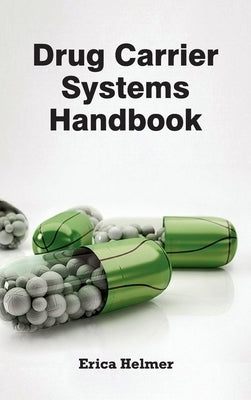 Drug Carrier Systems Handbook by Helmer, Erica