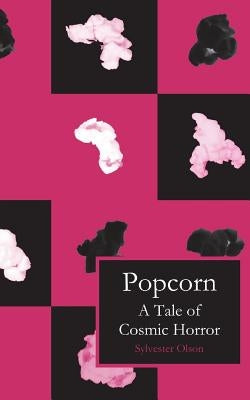 Popcorn: A Tale of Cosmic Horror by Olson, Sylvester