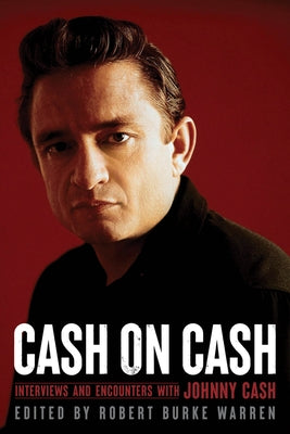 Cash on Cash: Interviews and Encounters with Johnny Cash Volume 21 by Warren, Robert Burke