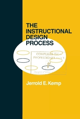 The Instructional Design Process by Kemp, Jerrold E.