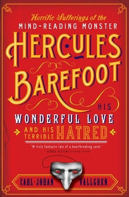 The Horrific Sufferings of the Mind-Reading Monster Hercules Barefoot: His Wonderful Love and His Terrible Hatred by Vallgren, Carl-Johan