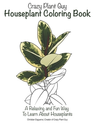 Crazy Plant Guy Houseplant Coloring Book by Esguerra, Christian