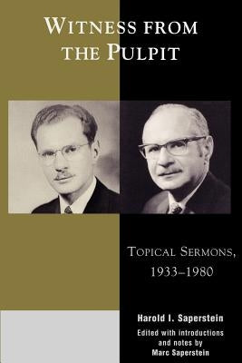 Witness from the Pulpit: Topical Sermons, 1933-1980 by Saperstein, Harold I.
