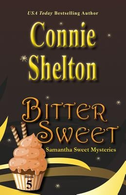 Bitter Sweet: Samantha Sweet Mysteries, Book 5 by Shelton, Connie