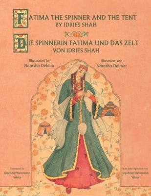 Fatima the Spinner and the Tent -- Die Spinnerin Fatima und das Zelt: Bilingual English-German Edition / Zweisprachige Ausgabe Englisch-Deutsch by Shah, Idries