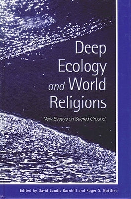 Deep Ecology and World Religions: New Essays on Sacred Ground by Barnhill, David Landis