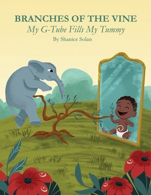 BRANCHES OF THE VINE- My G-Tube Fills My Tummy by Solan, Shanice
