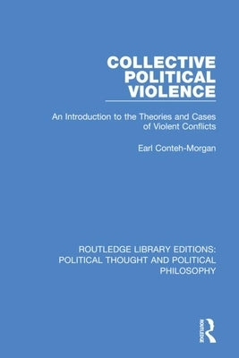 Collective Political Violence: An Introduction to the Theories and Cases of Violent Conflicts by Conteh-Morgan, Earl