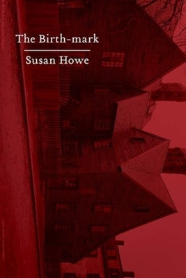 The Birth-Mark: Essays by Howe, Susan