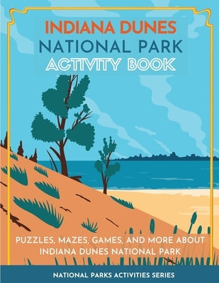 Indiana Dunes National Park Activity Book: Puzzles, Mazes, Games, and More about Indiana Dunes National Park by Little Bison Press