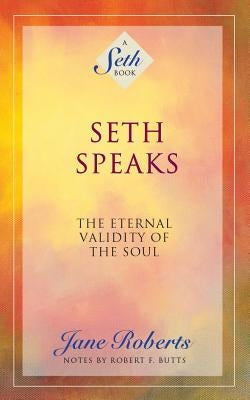 Seth Speaks: The Eternal Validity of the Soul by Roberts, Jane