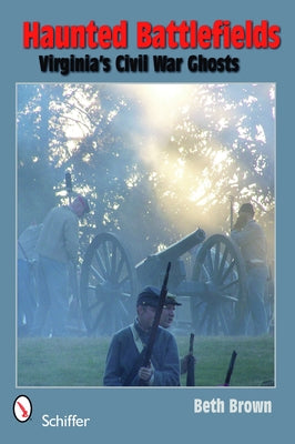 Haunted Battlefields: Virginia's Civil War Ghosts by Brown, Beth