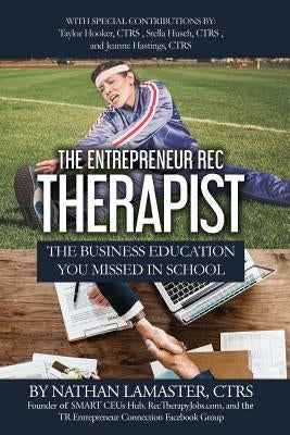 The Entrepreneur Rec Therapist: The Business Education You Missed in School by Hastings, Ctrs Jeanne
