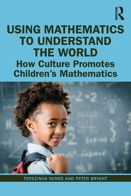 Using Mathematics to Understand the World: How Culture Promotes Children's Mathematics by Nunes, Terezinha
