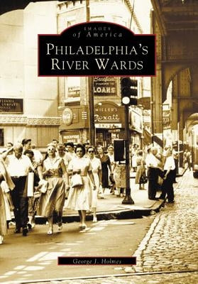 Philadelphia's River Wards by Holmes, George J.
