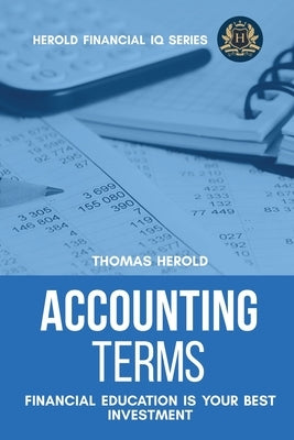 Accounting Terms - Financial Education Is Your Best Investment by Herold, Thomas