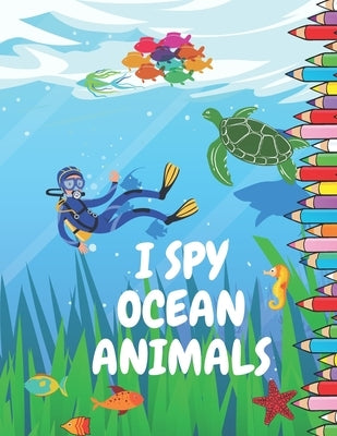 I Spy Ocean Animals: Picture Book for Children Preschool and Kindergarden Toddlers A Fun Guessing Game by Publishing, Paul