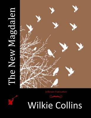 The New Magdalen by Collins, Wilkie