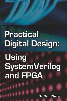 Practical Digital Design: Using SystemVerilog and FPGA by Zhang, Qing