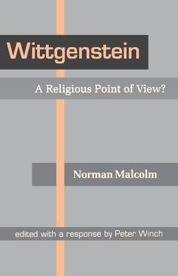 Wittgenstein: A Religious Point of View? by Malcolm, Norman