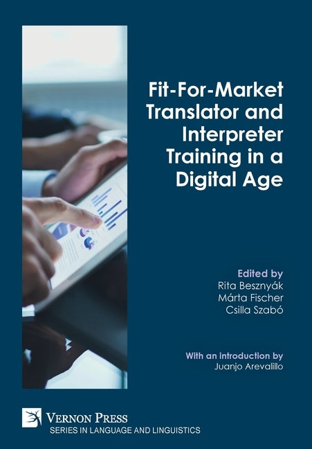Fit-For-Market Translator and Interpreter Training in a Digital Age by Besznyák, Rita