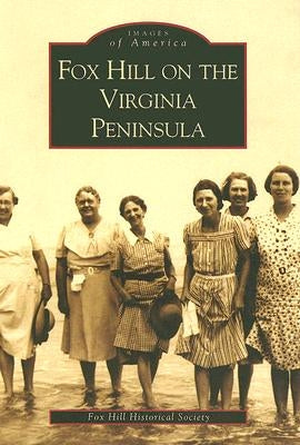 Fox Hill on the Virginia Peninsula by Fox Hill Historical Society