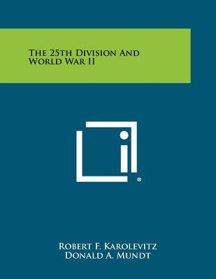 The 25th Division And World War II by Karolevitz, Robert F.