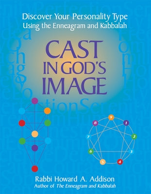 Cast in God's Image: Discover Your Personality Type Using the Enneagram and Kabbalah by Addison, Howard A.