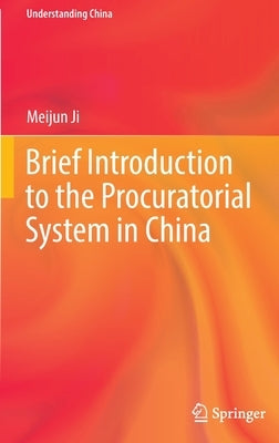 Brief Introduction to the Procuratorial System in China by Ji, Meijun
