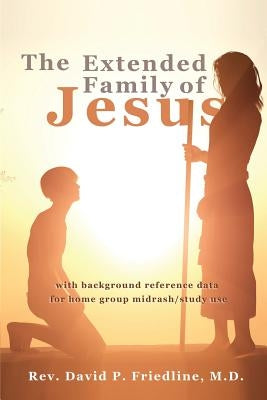 The Extended Family of Jesus by Friedline, David P.