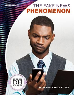 The Fake News Phenomenon by Jd Duchess Harris Phd