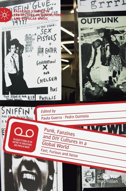 Punk, Fanzines and DIY Cultures in a Global World: Fast, Furious and Xerox by Guerra, Paula