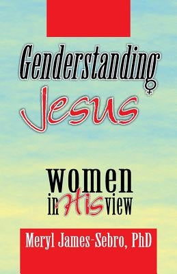 Genderstanding Jesus: Women in His View by James-Sebro, Meryl