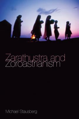 Zarathustra and Zoroastrianism by Stausberg, Michael