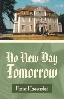 No New Day Tomorrow by Haeussler, Franz
