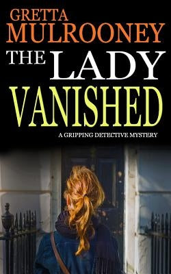 THE LADY VANISHED a gripping detective mystery by Mulrooney, Gretta