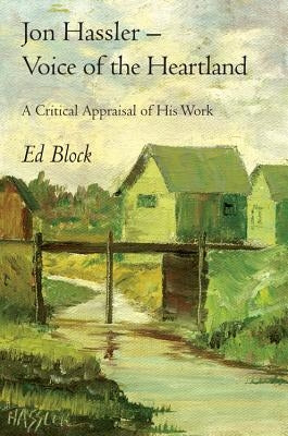 Jon Hassler -- Voice of the Heartland: A Critical Appraisal of His Work by Block, Ed