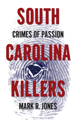 South Carolina Killers:: Crimes of Passion by Jones, Mark R.