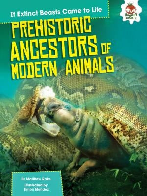 Prehistoric Ancestors of Modern Animals by Rake, Matthew
