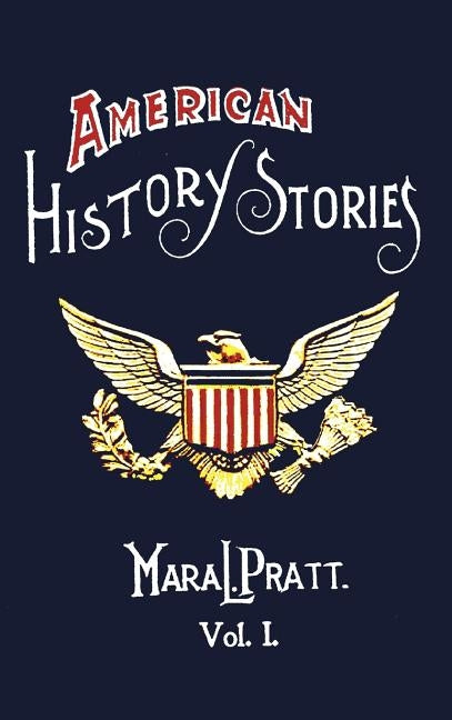 American History Stories, Volume I - With Original Illustrations by Pratt, Mara L.